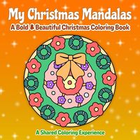 My Christmas Mandalas: A Bold & Beautiful Christmas Coloring Book