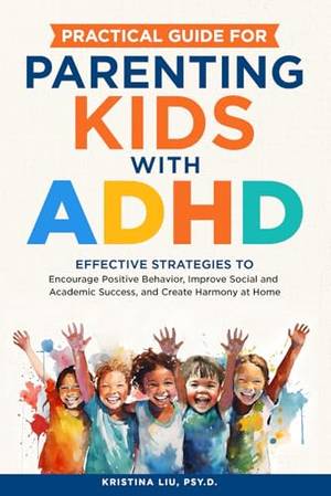 Practical Guide for Parenting Kids with ADHD - A Deep Dive Review