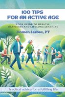 100 Tips for an Active Age: Your guide to health, happiness and lifelong learning