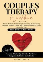 COUPLES THERAPY WORKBOOK: Create A Stable And Lasting Relationship By Improving Emotional Intimacy, Trust, And Communication With Proven Strategies That Show Results In Just 5 Weeks