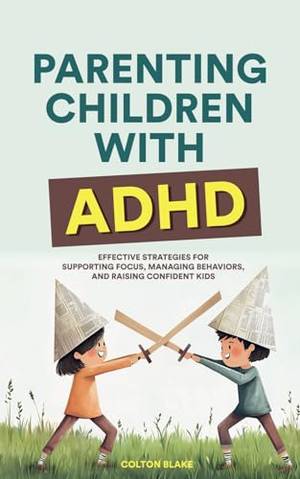 Parenting Children With ADHD - A Deep Dive Review