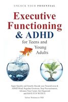 Executive Functioning & ADHD: for Teens and Young Adults (ADHD - Empowerment Series)