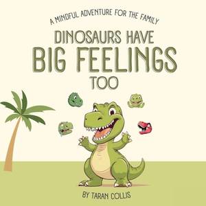 Dinosaurs Have Big Feelings Too: A Mindful Adventure for the Family - A Deep Dive Review