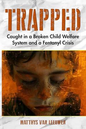 Book review of Trapped: Caught in a Broken Child Welfare System and a Fentanyl Crisis