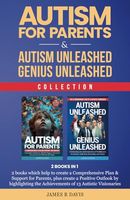 AUTISM FOR PARENTS & AUTISM UNLEASHED GENIUS UNLEASHED: 2 BOOKS IN 1