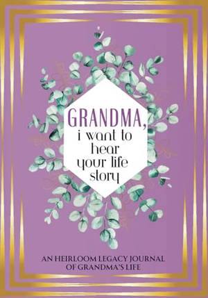 Grandma, I Want to Hear Your Life Story: An Heirloom Legacy Journal - A Deep Dive Review