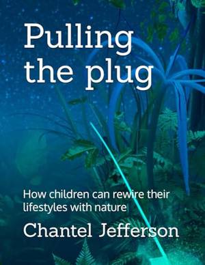 Pulling the plug: How children can rewire their lifestyles with nature - A Deep Dive Review