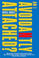 Am I Avoidantly Attached?: Unlocking Avoidant Attachment: How Self-Awareness Leads to Healthy, Secure and Strong Relationships (Heal & Thrive)