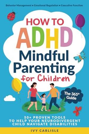 How to ADHD Mindful Parenting for Children. The 365° Guide - A Deep Dive Review