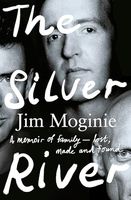 The Silver River: A memoir of family - lost, made and found - from the Midnight Oil founding member, for readers of Dave Grohl, Tim Rogers and Rick Rubin