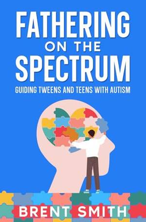 Book review of Fathering on the Spectrum: Guiding Tweens & Teens With Autism