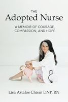 The Adopted Nurse: A Memoir Of Courage, Compassion, And Hope