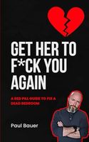 Get Her To F*ck You Again: A Red Pill Guide To Fix A Dead Bedroom (A Red Pill Guide Series)