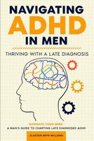 Navigating ADHD in Men: Thriving with a Late Diagnosis