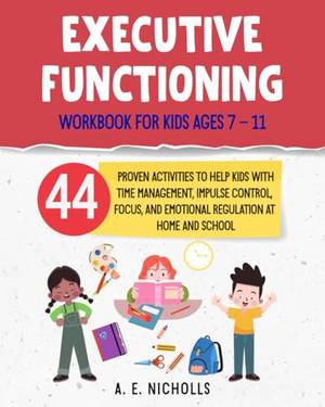 Book review of EXECUTIVE FUNCTIONING WORKBOOK FOR KIDS AGES 7 – 11