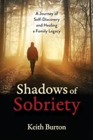 Shadows of Sobriety: A Journey of Self-Discovery and Healing a Family Legacy