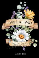 Love Like Wild: Essays to Empower a Mother's Heart