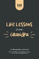 Life Lessons from Grandpa: A Keepsake Journal: Tips, Wisdom, and Advice to Pass Down to Your Grandchildren (Dad's Survival Guide)