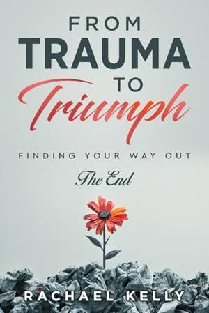 Book review of From Trauma to Triumph: Finding your way out: The End