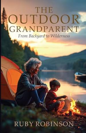 The Outdoor Grandparent: From Backyard To Wilderness - A Deep Dive Review