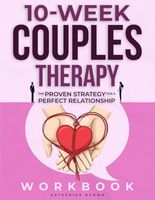 10-WEEK COUPLES THERAPY WORKBOOK: The Proven Strategy for a Perfect Relationship