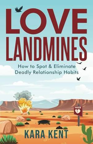 Love Landmines: How to Spot & Eliminate Deadly Relationship Habits - A Deep Dive Review