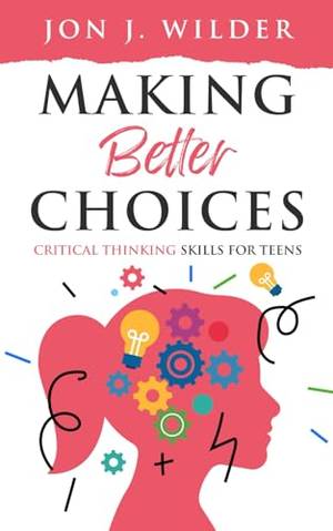 Making Better Choices: Critical Thinking Skills for Teens - A Deep Dive Review