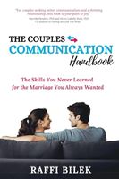 The Couples Communication Handbook: The Skills You Never Learned for the Marriage You Always Wanted