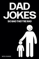 Dad Jokes: So Bad, They're Rad, The Ultimate Collection of 400+ Rad Dad Jokes