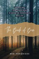 The Book of Ben: Unveiling Subconscious Wisdom in Conscious Reality