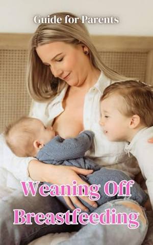 Honest review of Weaning Off Breastfeeding : Guide for Parents