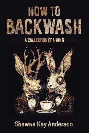 How to Backwash: A Collection of Haiku - A Deep Dive Review