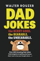 Dad Jokes, the Berry Good, the Bearable, the Unbearable: Over 600 Amazing Dad Jokes. PLUS Delightful & Uplifting Dad Quotes (Dad, I want to hear your thoughts about...)