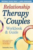 Relationship Therapy for Couples Workbook & Guide: Emotionally Focused Therapy Activities & Guided Conversations Proven To Resolve Conflicts, Grow Stronger, More Connected & In Love Than Ever Before