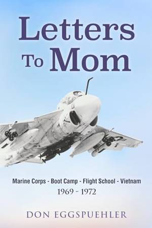 Book review of Letters To Mom: Marine Corps - Boot Camp - Flight School - Vietnam.