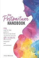 The Postpartum Handbook: Easy step-by-step guide to physical recovery and mental health after childbirth - Even if you're exhausted and overwhelmed