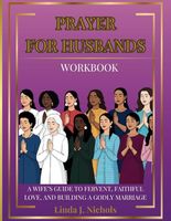 Prayer For Husbands Workbook: A Wife's Guide To Fervent, Faithful Love, And Building A Godly Marriage