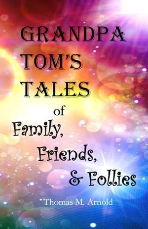 Grandpa Tom's Tales of Family, Friends, & Follies - A Deep Dive Review