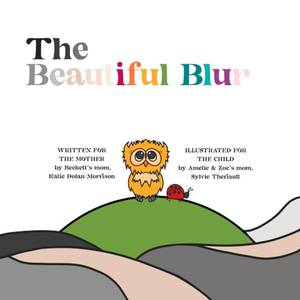 The Beautiful Blur: Words for the Mother, Pictures for the Child. - A Deep Dive Review