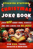 Stocking Stuffers: Christmas Joke Book for Kids, Teens, Adults & Seniors: Unwrap Laughter with 400+ Funny Puns, Riddles, and One-Liners—A Festive Gift for the Whole Family to Share Holiday Cheer