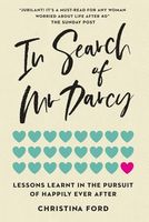 In Search of Mr Darcy: Lessons Learnt In The Pursuit of Happily Ever After