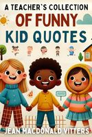 A Teacher's Collection of Funny Kid Quotes