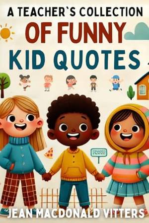 A Teacher's Collection of Funny Kid Quotes - A Deep Dive Review