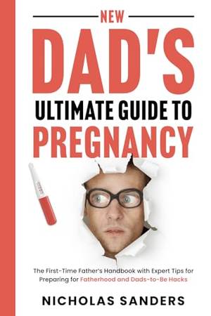 New Dad's Ultimate Guide to Pregnancy - A Deep Dive Review